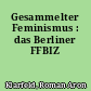 Gesammelter Feminismus : das Berliner FFBIZ
