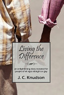 Living the difference : an enlightening story revealed for people of all ages straight or gay