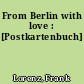 From Berlin with love : [Postkartenbuch]