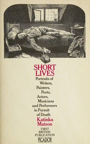 Short lives : portraits of writers, painters, poets, actors, musicians and performers in pursuit of death