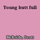 Young butt full
