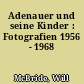 Adenauer und seine Kinder : Fotografien 1956 - 1968