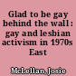 Glad to be gay behind the wall : gay and lesbian activism in 1970s East Germany