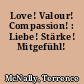 Love! Valour! Compassion! : Liebe! Stärke! Mitgefühl!