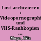 Lust archivieren : Videopornographie und VHS-Raubkopien in der Sammlung des Schwulen Museums