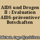 AIDS und Drogen II : Evaluation AIDS-präventiver Botschaften
