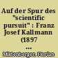 Auf der Spur des "scientific pursuit" : Franz Josef Kallmann (1897 - 1965) und die rassenhygienische Forschung#