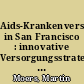 Aids-Krankenversorgung in San Francisco : innovative Versorgungsstrategien und Betreuungsmodelle