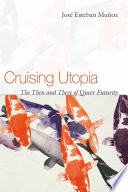 Cruising utopia : the then and there of queer futurity