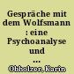 Gespräche mit dem Wolfsmann : eine Psychoanalyse und die Folgen