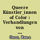 Queere Künstler_innen of Color : Verhandlungen von Disidentifikation, Überleben und Un-Archivierung im deutschen Kontext