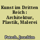 Kunst im Dritten Reich : Architektur, Plastik, Malerei