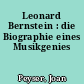 Leonard Bernstein : die Biographie eines Musikgenies