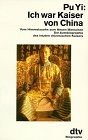 Ich war Kaiser von China : vom Himmelssohn zum neuen Menschen ; die Autobiographie des letzten chinesischen Kaisers