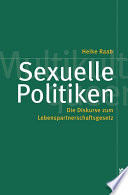 Sexuelle Politiken : die Diskurse zum Lebenspartnerschaftsgesetz