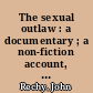 The sexual outlaw : a documentary ; a non-fiction account, with commentaries, of 3 days and nights in the sexual underground