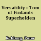 Versatility : Tom of Finlands Superhelden