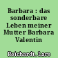 Barbara : das sonderbare Leben meiner Mutter Barbara Valentin