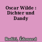 Oscar Wilde : Dichter und Dandy