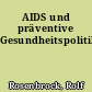 AIDS und präventive Gesundheitspolitik