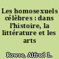 Les homosexuels célèbres : dans l'histoire, la littérature et les arts