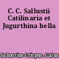 C. C. Sallustii Catilinaria et Jugurthina bella