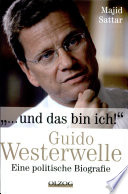 "... und das bin ich!" : Guido Westerwelle ; eine politische Biografie