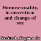 Homosexuality, transvestism and change of sex