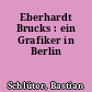 Eberhardt Brucks : ein Grafiker in Berlin
