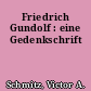 Friedrich Gundolf : eine Gedenkschrift