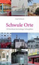 Schwule Orte : 150 berühmt-berüchtigte Schauplätze in Österreich, Deutschland und der Schweiz