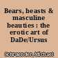 Bears, beasts & masculine beauties : the erotic art of DaDe/Ursus