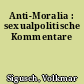 Anti-Moralia : sexualpolitische Kommentare