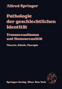 Pathologie der geschlechtlichen Identität : Transsexualismus und Homosexualität ; Theorie, Klinik, Therapie