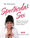 Dr. Sprinkle's spectacular sex : make over your love life with one of the world's great sex experts