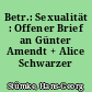 Betr.: Sexualität : Offener Brief an Günter Amendt + Alice Schwarzer