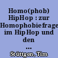 Homo(phob) HipHop : zur Homophobiefrage im HipHop und den Beats & Rhymes queerer Frauen