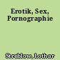 Erotik, Sex, Pornographie