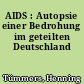 AIDS : Autopsie einer Bedrohung im geteilten Deutschland