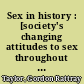 Sex in history : [society's changing attitudes to sex throughout the ages]