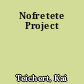 Nofretete Project