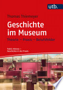Geschichte im Museum : Theorie - Praxis - Berufsfelder
