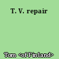 T. V. repair