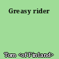 Greasy rider