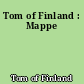 Tom of Finland : Mappe