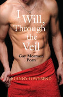I will, through the veil : gay Mormon porn