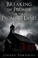 Breaking the promise of the promised land : how religious conservatives failed America
