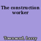 The construction worker