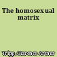 The homosexual matrix