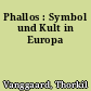 Phallos : Symbol und Kult in Europa